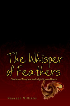 The Whisper of Feathers : Stories of Maybes and Might-have-beens by Maureen Williams - Paperback