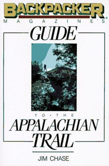 "Backpacker Magazine's" Guide to the Appalachian Trail by Jim Chase - Paperback