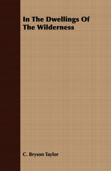 In The Dwellings Of The Wilderness by C.Bryson Taylor - Paperback