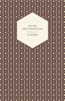 Let Me Feel Your Pulse by O. Henry - Paperback