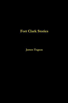 Fort Clark Stories by James Togeas - Paperback