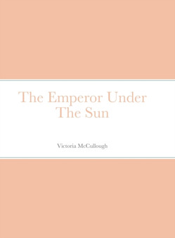 The Emperor Under The Sun by Victoria McCullough - Hardback