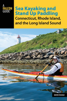 Sea Kayaking and Stand Up Paddling Connecticut, Rhode Island, and the Long Island Sound by David Fasulo - Paperback
