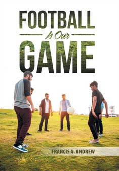 Football Is Our Game by Francis A Andrew - Hardback
