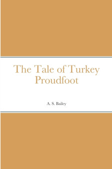 The Tale of Turkey Proudfoot by A S Bailey - Paperback