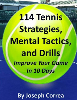 114 Tennis Strategies, Mental Tactics, and Drills Improve Your Game in 10 Days by Joseph Correa - Paperback