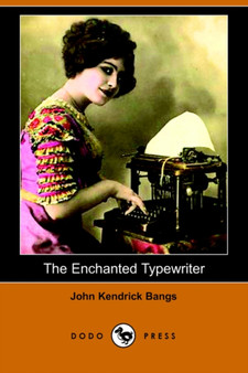 The Enchanted Typewriter (Dodo Press) by John Kendrick Bangs - Paperback