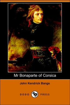 MR Bonaparte of Corsica (Dodo Press) by John Kendrick Bangs - Paperback