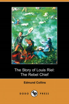 The Story of Louis Riel : The Rebel Chief (Dodo Press) by Edmund Collins - Paperback