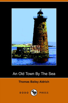 An Old Town by the Sea (Dodo Press) by Thomas Bailey Aldrich - Paperback