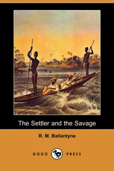 The Settler and the Savage (Dodo Press) by Robert Michael Ballantyne - Paperback