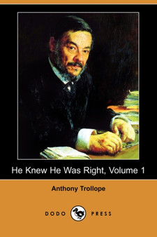 He Knew He Was Right, Volume 1 (Dodo Press) by Anthony Trollope - Paperback