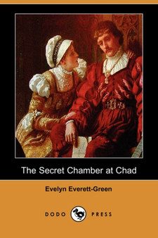 The Secret Chamber at Chad (Dodo Press) by Evelyn Everett-Green - Paperback