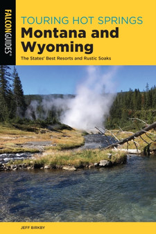 Touring Hot Springs Montana and Wyoming : The States' Best Resorts and Rustic Soaks by Jeff Birkby - Paperback