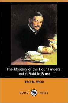The Mystery of the Four Fingers, and a Bubble Burst (Dodo Press) by Fred M White - Paperback