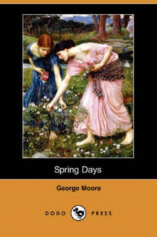 Spring Days (Dodo Press) by George MD Moore - Paperback