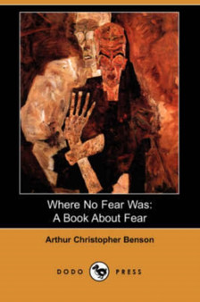 Where No Fear Was : A Book about Fear (Dodo Press) by Arthur Christopher Benson - Paperback