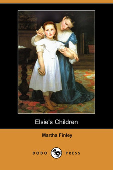 Elsie's Children (Dodo Press) by Martha Finley - Paperback