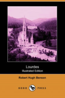 Lourdes (Illustrated Edition) (Dodo Press) by Msgr Robert Hugh Benson - Paperback