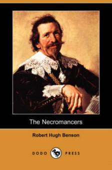 The Necromancers (Dodo Press) by Msgr Robert Hugh Benson - Paperback
