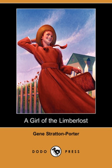 A Girl of the Limberlost (Dodo Press) by Deceased Gene Stratton-Porter - Paperback