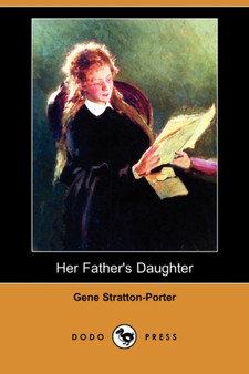 Her Father's Daughter (Dodo Press) by Deceased Gene Stratton-Porter - Paperback