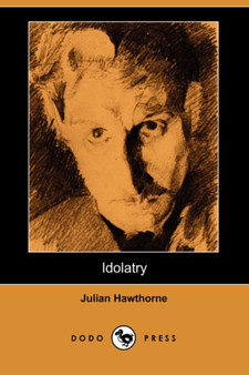 Idolatry (Dodo Press) by Julian Hawthorne - Paperback