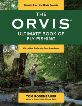 The Orvis Ultimate Book of Fly Fishing : Secrets from the Orvis Experts by Tom Rosenbauer - Paperback