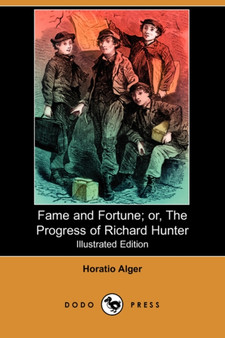 Fame and Fortune; Or, the Progress of Richard Hunter (Illustrated Edition) (Dodo Press) by Horatio Alger - Paperback