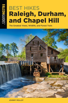 Best Hikes Raleigh, Durham, and Chapel Hill : The Greatest Views, Wildlife, and Forest Trails by Johnny Molloy - Paperback