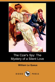 The Czar's Spy : The Mystery of a Silent Love (Dodo Press) by William Le Queux - Paperback
