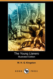 The Young Llanero (Illustrated Edition) (Dodo Press) by William H G Kingston - Paperback