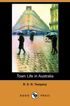 Town Life in Australia (Dodo Press) by R E N Twopeny - Paperback