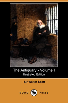 The Antiquary - Volume I (Illustrated Edition) (Dodo Press) by Sir Walter Scott - Paperback