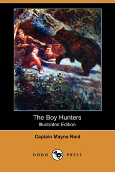 The Boy Hunters (Illustrated Edition) (Dodo Press) by Captain Mayne Reid - Paperback