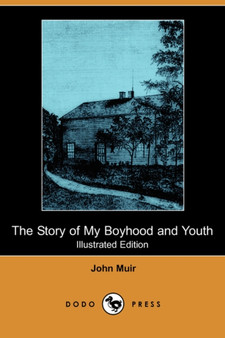 The Story of My Boyhood and Youth (Illustrated Edition) (Dodo Press) by John Muir - Paperback
