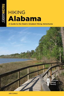 Hiking Alabama : A Guide to the State's Greatest Hiking Adventures by Joe Cuhaj - Paperback