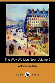 The Way We Live Now, Volume 2 by Anthony Trollope - Paperback