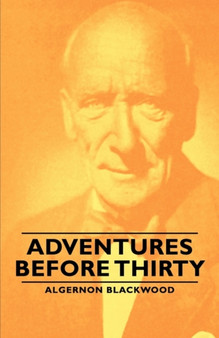 Adventures Before Thirty by Algernon Blackwood - Paperback