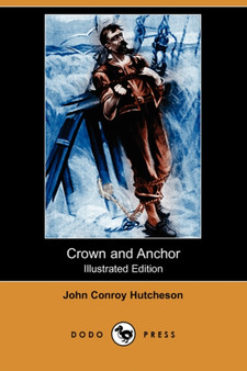 Crown and Anchor (Illustrated Edition) (Dodo Press) by John Conroy Hutcheson - Paperback