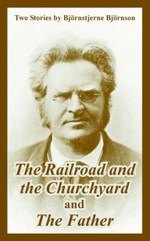 The Railroad and the Churchyard and The Father (Two Stories) by Bjornstjerne Bjornson - Paperback