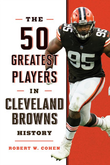 The 50 Greatest Players in Cleveland Browns History by Robert W. Cohen - Hardback