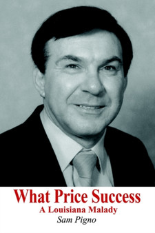 What Price Success: A Louisiana Malady : A Louisiana Malady by Sam Pigno - Paperback
