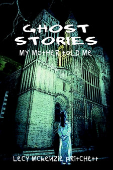Ghost Stories : My Mother Told Me by Lecy McKenzie Pritchett - Paperback