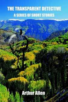 Transparent Detective: A Series of Short Stories by Arthur Allen - Paperback