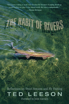 Habit of Rivers : Reflections On Trout Streams And Fly Fishing by Ted Leeson - Paperback