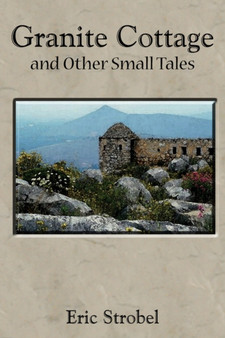 Granite Cottage and Other Small Tales by Eric Strobel - Paperback