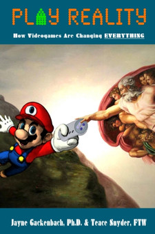 Play Reality: How Videogames are Changing EVERYTHING by Teace FTW Snyder - Paperback