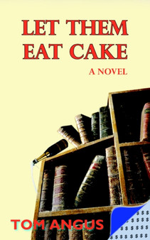 Let Them Eat Cake : A Novel by TOM ANGUS - Paperback