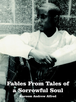 Fables From Tales of a Sorrowful Soul by Kareem Andrew Alfred - Paperback